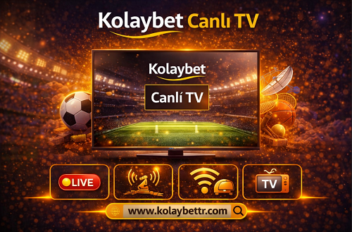 Kolaybet canlı yayın sistemi ve kullanıcıların maç izleme deneyimi